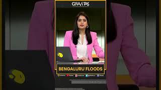 Gravitas: Bengaluru floods became big story when rich started bearing brunt