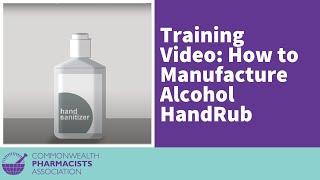 How to Manufacture Alcohol Hand Rub:  Training video launched to support COVID-19 response