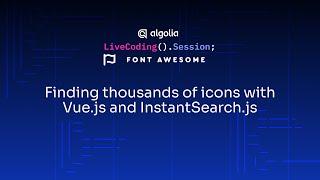 Live Coding - Finding thousands of icons with Vue.js and Instantsearch.js