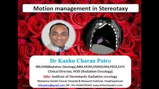 MOTION MANAGEMENT IN STEREOTACTIC RADIOTHERAPY BY DR KANHU CHARAN PATRO