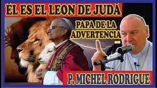 FATHER MICHEL RODRIGUE - HE IS THE POPE OF WARNING, HE IS THE LION OF JUDAH...