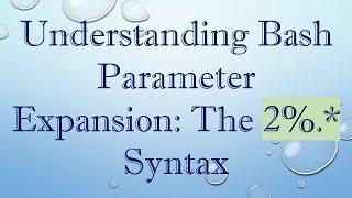 Understanding Bash Parameter Expansion: The 2%.* Syntax