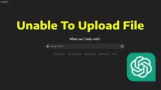 How To Fix ChatGPT Unable To Upload File