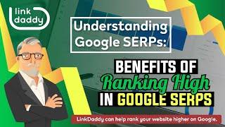 Understanding Google SERPs - Benefits of Ranking High in Google SERPs