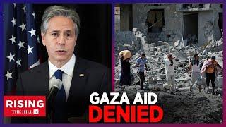 Antony Blinken LIED?! State Dept Caught WITHHOLDING Humanitarian Aid From Gaza