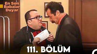 En Son Babalar Duyar 111. Bölüm