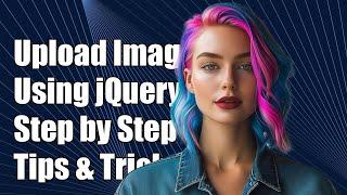 How to Upload an Image Using jQuery: Step-by-Step Guide and Tips