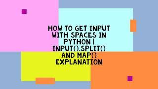 HOW TO GET INPUT WITH SPACES IN PYTHON | input().split() AND map() EXPLANATION