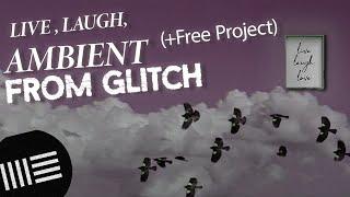 Live, Laugh, AMBIENT FROM GLITCHES  (+ Free Presets) Ableton 12 Tutorial -Eptiar