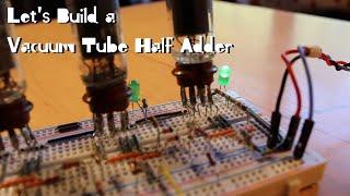 Let’s Build a Vacuum Tube Half Adder