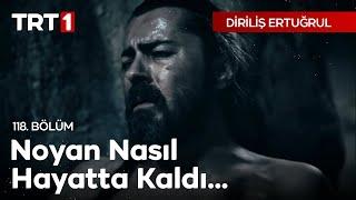 Diriliş Ertuğrul 118. Bölüm - Noyan nasıl hayatta kaldı...