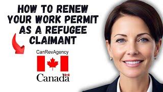How to Renew Your Work Permit as a Refugee Claimant in Canada | Canada Refugee Work Permit Extension