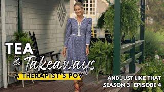 Tea & Takeaways, A Therapist's POV: And Just Like That Season 3, Episode 4