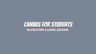 Canvas For Students Navigating Classic Quizzes