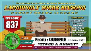 LAUGHINGLY YOURS BIANONG #837  - TIWED A KIRMET | QUEENIE | LADY ELLE PRODUCTIONS | ILOCANO DRAMA