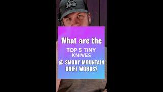 Top 5 Tiny Knives at Smoky Mountain Knife Works