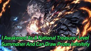 I awakened as a national treasure-level summoner and can draw prizes infinitely.