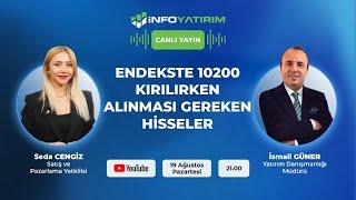 Endekste 10200 Kırılırken Alınması Gereken Hisseler I Seda Cengiz&İsmail Güner I İNFO Yatırım