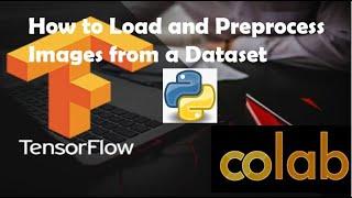 How to load and preprocess images from a dataset using Colab, Python, and TensorFlow