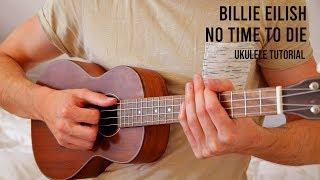 Billie Eilish – No Time To Die EASY Ukulele Tutorial With Chords / Lyrics