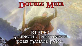 DOUBLE META - RL300 Strength/Intelligence Poise Damage Build