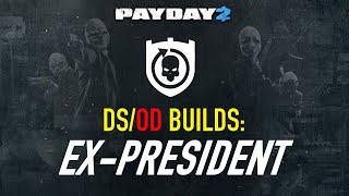 [PAYDAY 2] DS/OD Builds: Ex-President