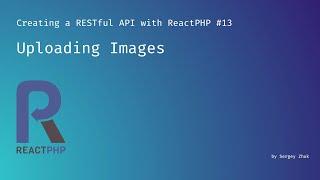 Uploading Images | Creating a RESTful API with ReactPHP