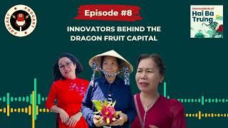 Descendants of Hai Ba Trung EP8: Innovators behind the Dragon fruit capital