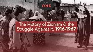 The History of Zionism & the Struggle Against It - Part 1: 1916-1967