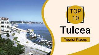 Top 10 Best Tourist Places to Visit in Tulcea | Romania - English