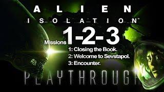 Alien Isolation - Playthrough - 1 - 2 - 3 - Closing the book, Welcome to Sevstapol and Encounter.