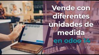 Vende con diferentes unidades de medida en tu punto de venta en odoo 14 