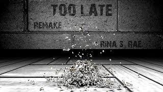 Rina S. Rae — Too Late (Remake)