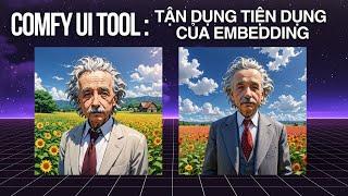 ComfyUI Tool 5 - Tận dụng EMBEDDING trong Comfy UI, giới thiệu Dream Machine LUMA Labs
