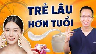 Trẻ lâu hơn tuổi - Bí quyết là đây | Dr Hiếu