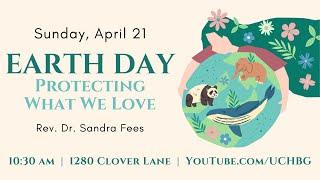 “Earth Day: Protecting What We Love” Rev. Dr. Sandra Fees (04/21/2024)