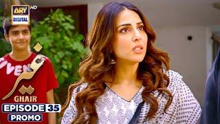 Ghair Episode 35 | Promo | Digitally Presented by Sensodyne & TRESemmé  | ARY Digital Drama