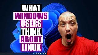 What Do Windows User Think About Linux?  Let's Ask Them!