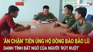 Bản tin thời sự: ‘Ăn chặn’ tiền ủng hộ đồng bào bão lũ, danh tính bất ngờ của người ‘rút ruột’