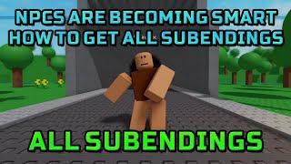 How to get ALL SUBENDINGS in ROBLOX NPCs are becoming smart!