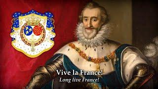 Vive Henri IV ! (Long live Henry IV!; 1590) Anthem of the Kingdom of France (987 – 1792)