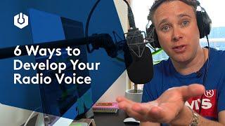 6 Ways to Develop Your Voice for Radio