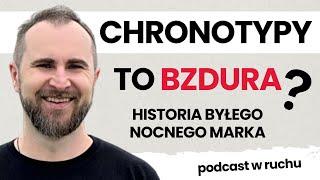 Były nocny Marek: Chronotypy to bzdura | Bartłomiej "Bart" Nowak