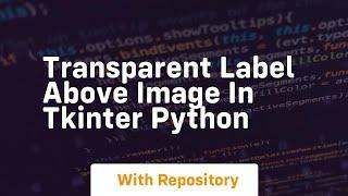 Transparent label above image in tkinter python