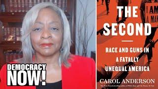 “The Second”: Carol Anderson on the Racist Roots of the Constitutional Right to Bear Arms