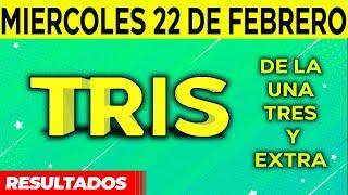 Resultado del sorteo de Tris de la Una, Tres y Extra del Miércoles 22 de Febrero de del 2023. 