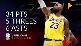 LeBron James 34 pts 5 threes 6 asts vs Pelicans 24/25 season