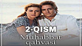 MUHABBAT QAHVASI 2-QISM SERIAL UZBEK TILIDA