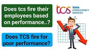 Does tcs fire their employees based on performnace || tcs || fire tcs employee || performnace in tcs