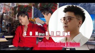 SON | REMIX | TRẦN MẠNH CƯỜNG ft HUYLEE | CỰC NẨY #manhcuongsinger #tranmanhcuong #huylee